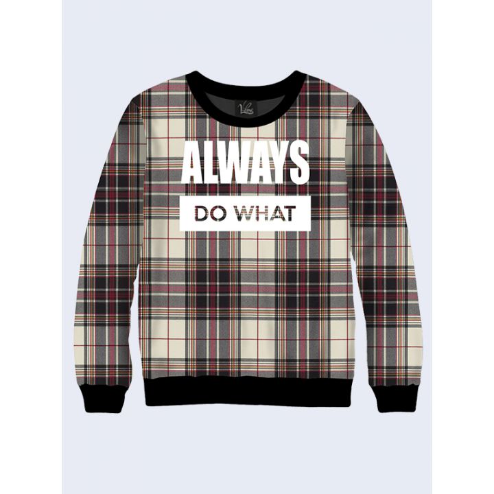 СВІТШОТ ALWAYS DO WHAT PRINT
